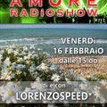 LORENZOSPEED* presents AMORE Radio Show 717 Venerdi 16 Febbraio 2018