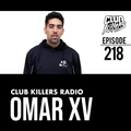 Club Killers Radio #218 - Omar XV