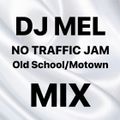 DJ MEL NO TRAFFIC JAM: OLD SCHOOL/MOTOWN MIX