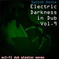 Electric Darkness in Dub Vol. 9 (sci-fi dub mission seven) [1996 - 2010]