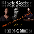 Black Coffee ft Themba and Shimza - Strictly Afro House Brewed SA