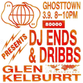 Ghosttown Sounds w/ DJ Ends & Dribbs (03/09/20)