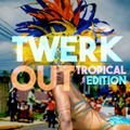 TwerkOut_ Tropical Edition