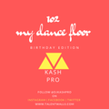 1o2 MY DANCE FLOOR - DJ KASH PRO [BIRTHDAY EDITION]