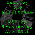 TweakerRay Mix: Destroy The Mainstream AUG 2016