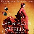 THE MUSIC SOMMELIER -presents- "LATIN FLAIR" @ FELIX KITCHEN & BAR