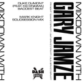 Mixdown with Gary Jamze 5/21/21- Mark Knight SolidSession Mix, Duke Dumont Baddest Beat