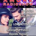 LORENZOSPEED* presents AMORE Radio Show 708 Domenica 12-11-2017 GEORGETTE POLiZZi e DAViDE TRESSE