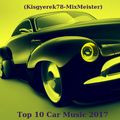 ★☆Top 10 Car Music.2017☆★(Kisgyerek78-MixMeister)