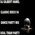 DJ Gilbert Hamel - Classic Disco 54 Dance Party Mix Soul Train Party (Section The 70's)
