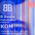 B Beats Radio- PuttyRubber with guest KOM