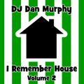 6 - I Remember House, Vol. 2 (DJ Dan Murphy Podcast)