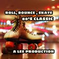 ROLL, BOUNCE, SKATE   80'S SKATE CLASSICS   LEE PRODUCTION