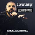 @DJMYSTERYJ | Slow It Down 5