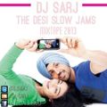 Dj Sarj - The Desi Slow Jams Mixtape - TWITTER INSTAGRAM SNAPCHAT @DJSARJ