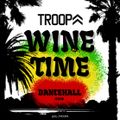 DJ TROOPA - WINE TIME DANCEHALL 2019