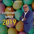 9JA 2019 EASTER FREESTYLE PARTY BANGER MIXED BY DJ CHOPLIFE