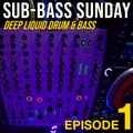 Sub-Bass Sunday Episode 1 - Deep Liquid Drum & Bass