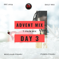 2019 ADVENT MIX - DAY 3 - T-PAIN MIX