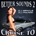 D.J. Miracle & D.J. Poundd - Better Sounds 2 Cruise To [A]