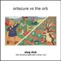 Orbscure vs The Orb - Slug Dub [the terrestrial gastropod mollusc mix]