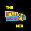 The Totally Awesome 80's Mix