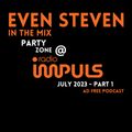 EVEN STEVEN In The Mix - PartyZone @ Radio Impuls July 2023 - Part 1 - Ad Free Podcast