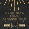Abordo club 80's True Session mix Arturo Guerra Dj
