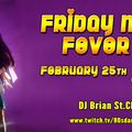 2022-02-25: Friday Night Fever!