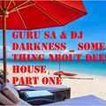 Guru SA & DJ Darkness - Something about Deep House Part One