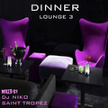 DINNER LOUNGE 3. Mixed by Dj NIKO SAINT TROPEZ