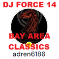 DJ FORCE 14 BAY AREA CLASSICS VOL# 1 FROM THEN AND NOW adren6168 NOR CAL MIX EAST SIDE SAN JOSE