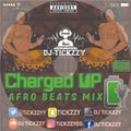 AFRO BEATS 2017 (CHARGED UP MIX) BY DJ @TICKZZYY