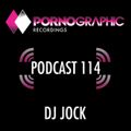 Pornographic Podcast 114 with DJ Jock