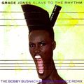 GRACE JONES - SLAVE TO THE RHYTHM -THE BOBBY BUSNACH BOWING TO GRACE REMIX-LONG VERSION -21.16
