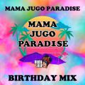 MAMA JUGO PARADISE // BIRTHDAY MIX