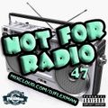 NOT FOR RADIO PT. 47 (NEW HIP HOP)