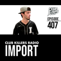Club Killers Radio #407 - Import