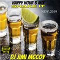 HAPPY HOUR 5 MIX SHAKE IT NOV. 2019 DJ JIMI MCCOY