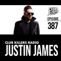 Club Killers Radio #387 - Justin James