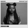 Groove Podcast 324 - Coco Em