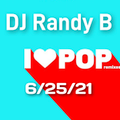 DJ Randy B - I Love Pop Remixes 6-25-21