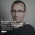 Musikistan : Le partage de l'argent dans le streaming - 4 Mars 2016