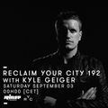 Reclaim Your City 192: Kyle Geiger - 03 Septembre 2016