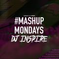 #MashupMondayMix 2 mixed by DJ INSPIRE