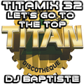 TITAMIX 32 - LET'S GO T0 THE TOP (DJ BAPTISTE)