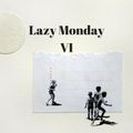 Lazy Monday  VI
