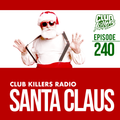 Club Killers Radio #240 - Santa Claus
