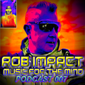ROB-IMPACT PRESENTS "MUSIC FOR THE MIND 007 PODCAST"