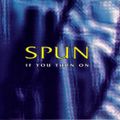 Spun - If You Turn On (1993)